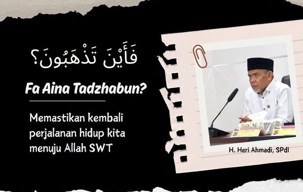 Fa Aina Tadzhabun: Kemana Perjalanan Hidup Kita Menuju?